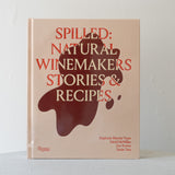Spilled: Natural Winemakers Stories & Recipes